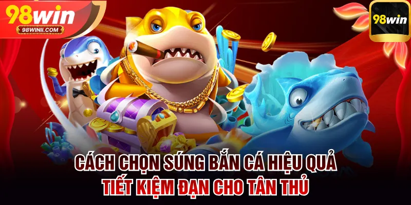 cách chọn súng bắn cá hiệu quả