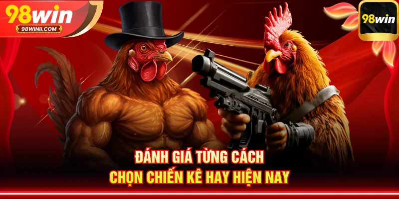 Đánh giá từng cách chọn chiến kê hay hiện nay