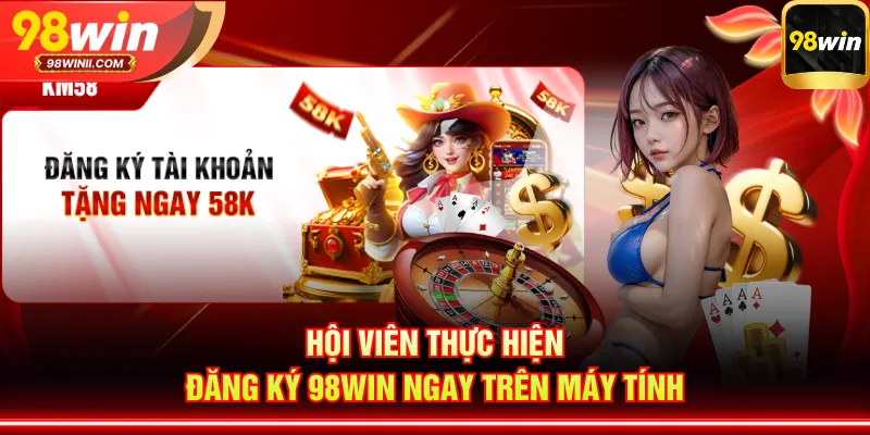 Hội viên thực hiện đăng ký 98WIN ngay trên máy tính